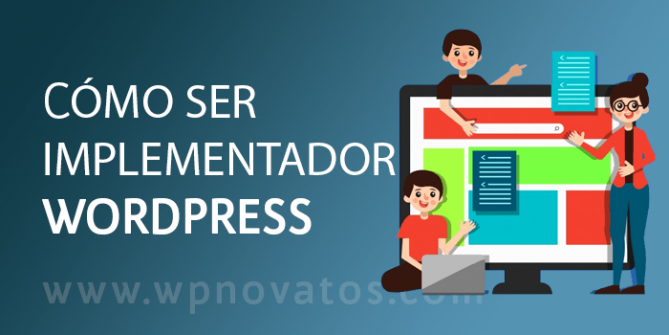 http://wpnovatos.com/wp-content/uploads/2018/07/como-ser-implementador-wordpress.png
